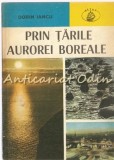 Cumpara ieftin Prin Tarile Aurorei Boreale - Dorin Iancu, Albatros, 1980, Geografie, Atlas, Bucuresti, 150 pagini