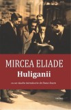 Huliganii - Paperback brosat - Mircea Eliade - Cartex