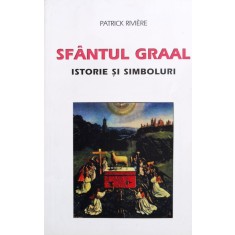 Sfantul Graal Istorie Si Simboluri - Patrick Riviere , F1040