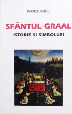 Sfantul Graal Istorie Si Simboluri - Patrick Riviere ,561039 foto