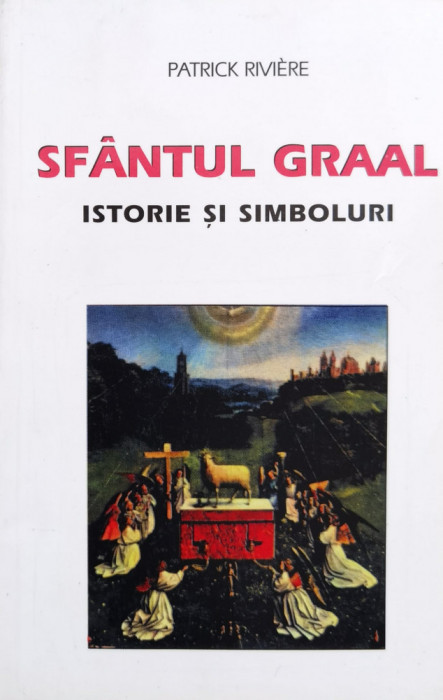 Sfantul Graal Istorie Si Simboluri - Patrick Riviere , F1040