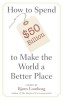 How to Spend $50 Billion to Make the World a Better Place