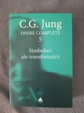 Jung - Simboluri ale transformării. Analiza preludiului unei schizofrenii - Opere Complete, vol. 5