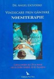 Vindecare prin Gandire. Noesiterapie - Angel Escudero, 2009, 171 pagini, brosata. Stare buna. Medicina alternativa