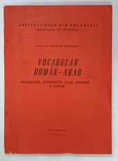 VOCABULAR ROMAN - ARAB , ARHITECTURA , CONSTRUCTII CIVILE , DRUMURI SI PODURI de NICOLAE DOBRISAN , 1988