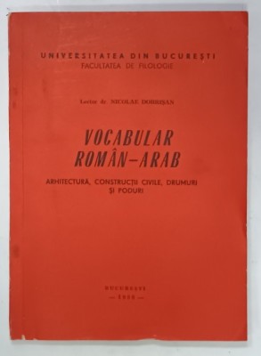 VOCABULAR ROMAN - ARAB , ARHITECTURA , CONSTRUCTII CIVILE , DRUMURI SI PODURI de NICOLAE DOBRISAN , 1988 foto