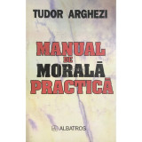 Tudor Arghezi - Manual de morală practică (editia 1997)