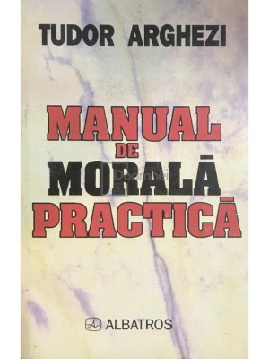 Tudor Arghezi - Manual de morală practică (editia 1997) foto