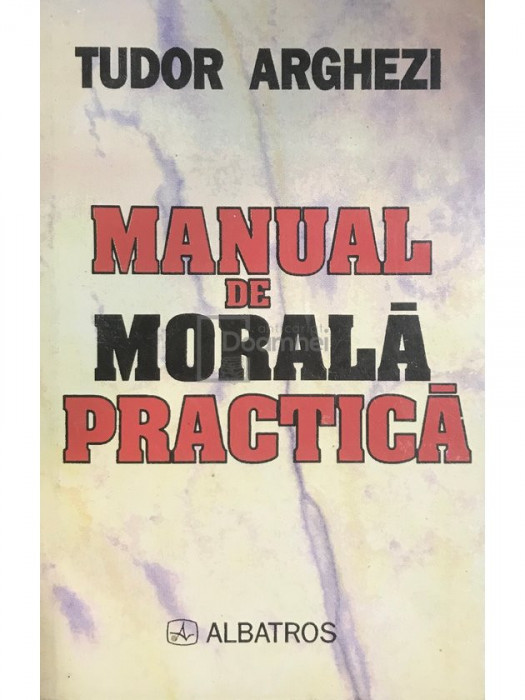Tudor Arghezi - Manual de morală practică (editia 1997)