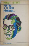 Pentru a fi iubit pamantul... Panait Istrati - Studiu Literar, Critica Literara