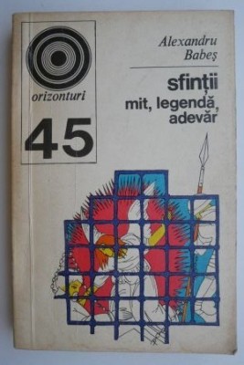 Sfintii. Mit, legenda, adevar &amp;ndash; Alexandru Babes foto