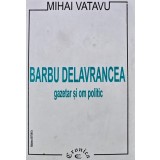 Barbu Delavrancea, gazetar si om politic - 1997 - Mihai Vatavu (A307)
