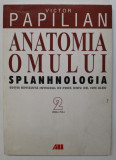ANATOMIA OMULUI , SPLANHNOLOGIA , VOLUMUL II de VICTOR PAPILIAN , 2003 *PREZINTA HALOURI DE APA