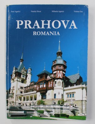 PRAHOVA - ROMANIA , ALBUM FOTOGRAFIC DE PREZENTARE de PAUL AGARICI ...VIOLETA ENE , 2004 , EDITIE IN ROMANA , ENGLEZA , FRANCEZA foto