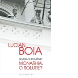 Suveranii Romaniei. Monarhia, o solutie? - Lucian Boia