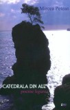 Catedrala din auz (ediția a II-a revăzută și adăugită) - Paperback brosat - Mircea Petean - Limes