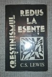 C. S. Lewis&nbsp;-&nbsp;Crestinismul redus la esente