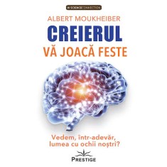 Creierul va joaca feste. Vedem, intr-adevar, lumea cu ochii nostri? - Albert Moukheiber
