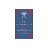 The U.S. Constitution: The Essential Edition for Every American