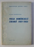 PRESA ROMANEASCA SIBIANA 1851 - 1968 de ELENA DUNAREANU , 1969