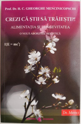 Crezi ca stii sa traiesti?! Aminentatia si longevitatea. O noua abordare holistica &amp;ndash; Gheorghe Mencinicopschi foto