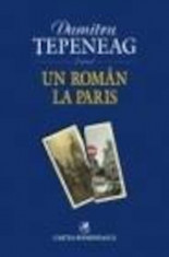 Un roman la Paris (editia a III-a, definitiva) - de Dumitru Tepeneag foto