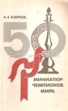 Cumpara ieftin 50 De Miniaturi - A. E. Karpov