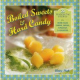 Boiled Sweets Hard Candy 20 Traditional Recipes For Homemade Chews Taffies Fondants Lollipops