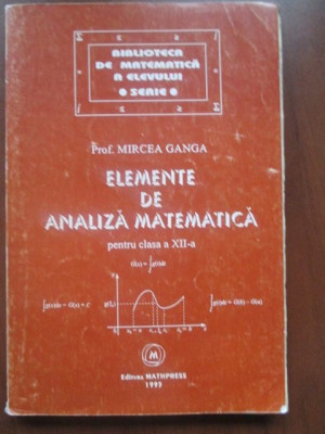 Elemente de analiza matematica pentru clasa XII-a- Mircea Ganga foto