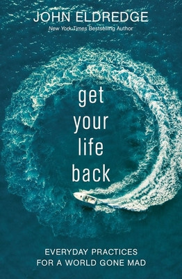 Get Your Life Back: Everyday Practices for a World Gone Mad foto