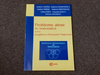 Andrei Chites - Probleme alese de matematica pentru pregatirea Olimpiadei Nationale foto