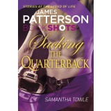 Sacking the Quarterback : BookShots | James Patterson, Samantha Towle