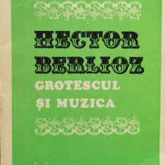 Grotescul Si Muzica - Hector Berlioz ,557875