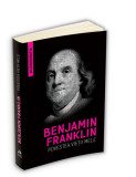 Povestea vietii mele - Benjamin Franklin (Autobiografia)