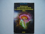 Puterea extraordinara a subconstientului tau - Joseph Murphy