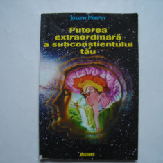 Puterea extraordinara a subconstientului tau - Joseph Murphy