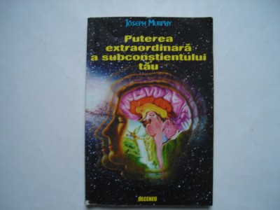 Puterea extraordinara a subconstientului tau - Joseph Murphy foto