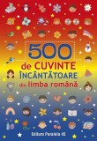 500 de cuvinte &icirc;nc&acirc;ntătoare din limba rom&acirc;nă