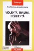 Violenta, Trauma, Rezilienta - Ana Munteanu, Polirom 2011, Psihologie, Sublinieri