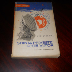 STIINTA PRIVESTE SPRE VIITOR - I. M. STEFAN, ED. TINERETULUI, 1960