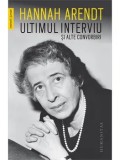 Ultimul interviu si alte convorbiri/Hannah Arendt