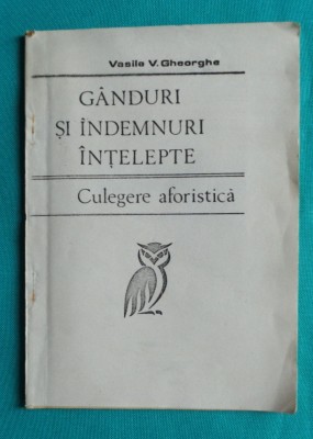 Vasile V Gheorghe &amp;ndash; Ganduri si indemnuri intelepte Culegere aforistica foto