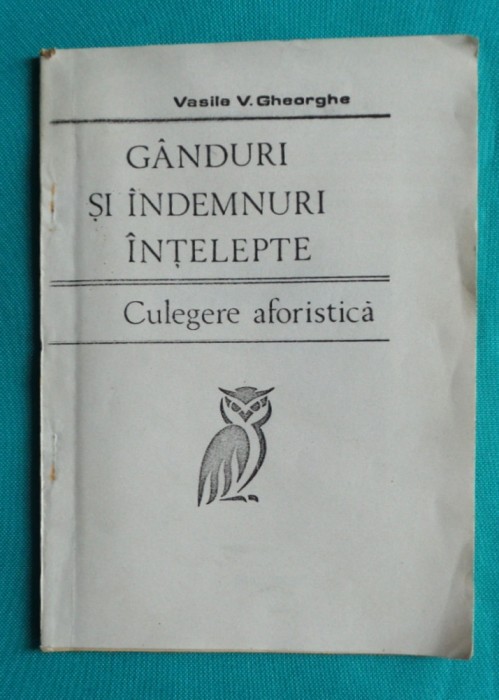 Vasile V Gheorghe &ndash; Ganduri si indemnuri intelepte Culegere aforistica