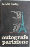 Autografe pariziene &ndash; Teofil Balaj - Studii Literare, Critica literara - Carte anticariat