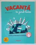 VACANTA IN JURUL LUMII , LIMBA SI LITERATURA ROMANA , CLASA A 6 - A de MARINELA PANTAZI , 2020