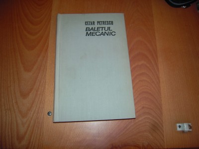 Carte: Cezar Petrescu - Baletul Mecanic, Editura Minerva, 1975 foto