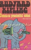 Cumpara ieftin Domnia-sa Preacinstitul Elefant - Rudyard Kipling, Editura Univers, 1978, 451 pagini, Roman