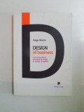 DESIGN OF BUSINESS. CUM SA TRANSFORMI PRINCIPIILE DE DESIGN IN AVANTAJ COMPETITIV de ROGER MARTIN 2010