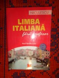 Limba italiana fara profesor - Paul Teodorescu (editura Niculescu , an 2012 )