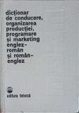 DICTIONAR DE CONDUCERE, ORGANIZAREA PRODUCTIEI, PROGRAMARE SI MARKETING ENGLEZ-ROMAN SI ROMAN-ENGLEZ-COORDO-255492